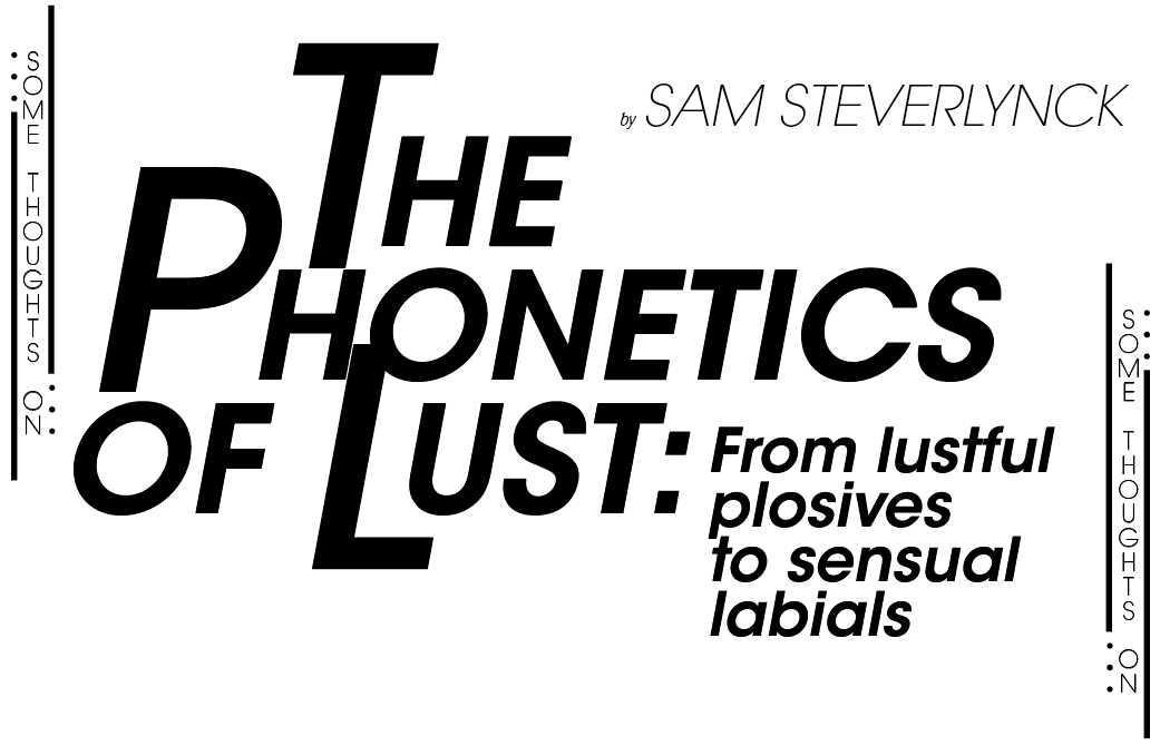 Phonertics - The Phonetics of Lust: From Lustful Plosives to Sensual Labials - Extra  Extra Magazine